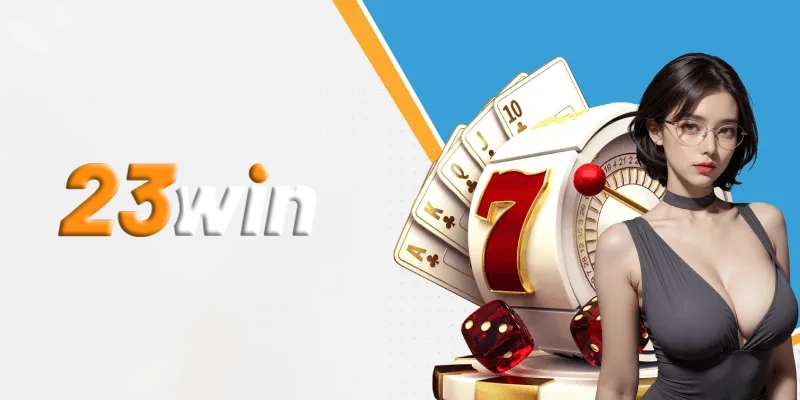 Nhà cái 23win - Nhà cái cá cược online có đẳng cấp quốc tế